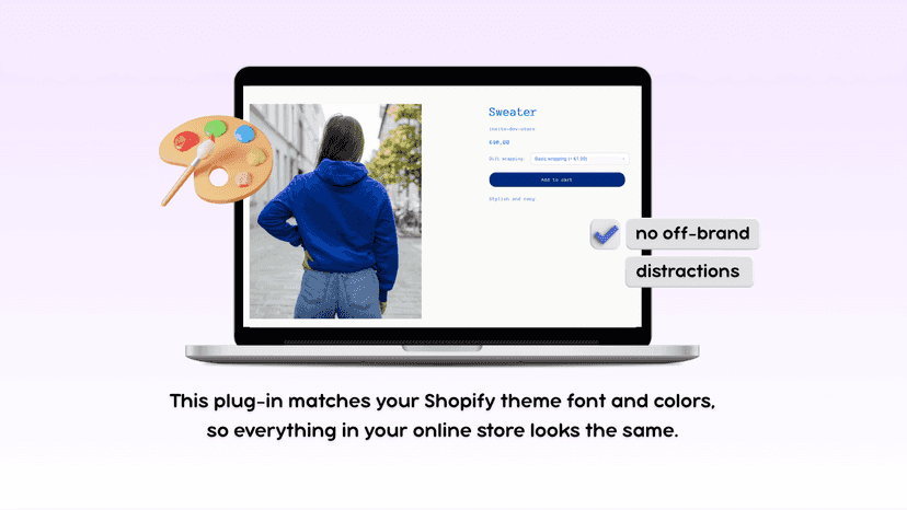 Matches your shopify theme.