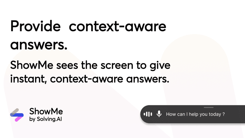 ShowMe sees the screen to give instant, context-aware answers.