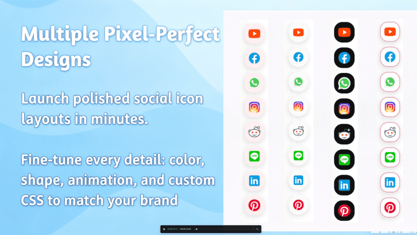 Fine-tune every detail: color, shape, animation, and custom CSS