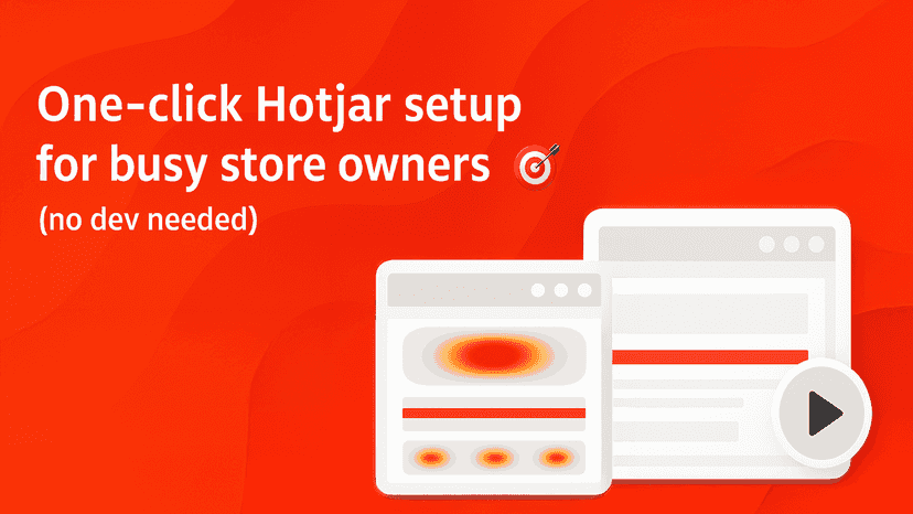 One-click Hotjar for busy store owners. No dev needed!