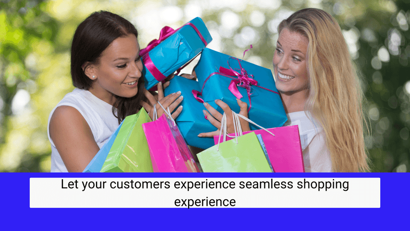 Let your customers experience seamless shopping experience