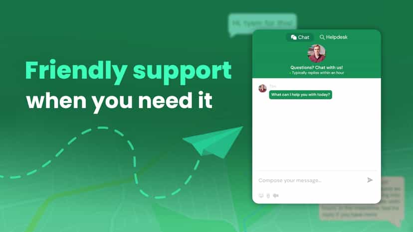 Friendly support when you need it.
