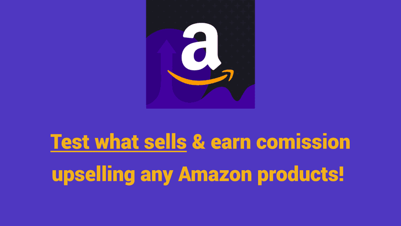 Test what sells and earn commission upselling Amazon products