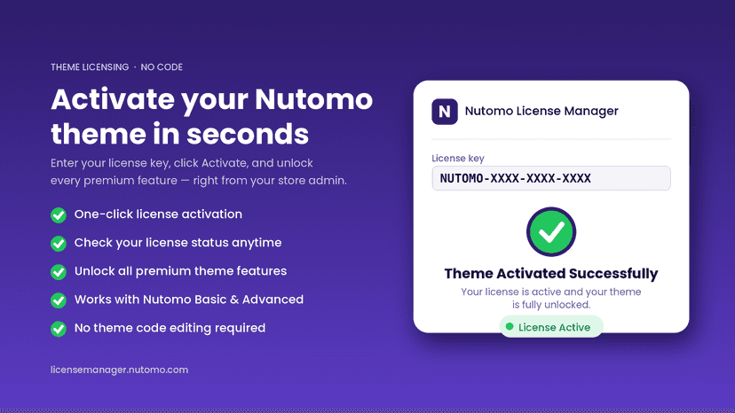 Activate and manage your Nutomo theme license in one click.