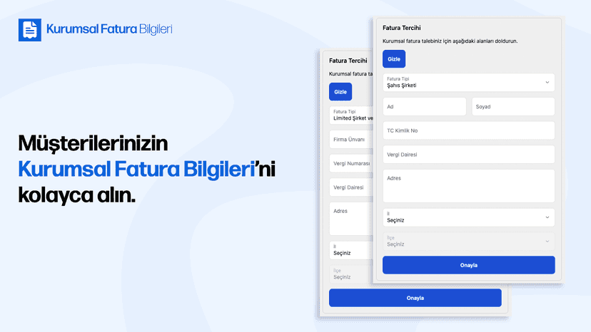 Müşterileriniz Kurumsal Fatura bilgilerini kolayca alın.