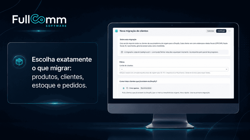 Escolha exatamente o que migrar: produtos, clientes, estoque...