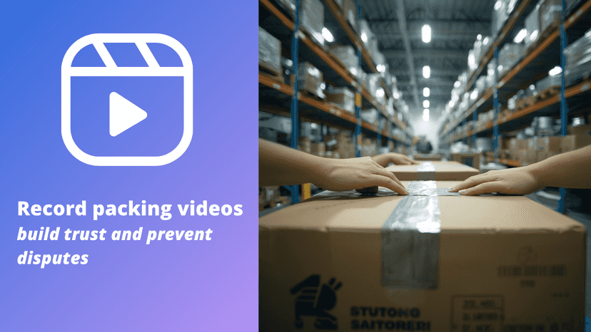 Record packing videos for each order and share with customers