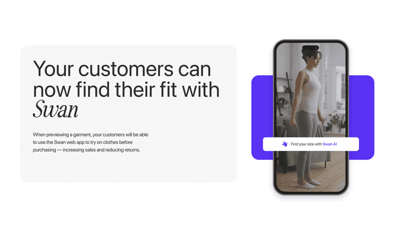 With Swan, your customers can size & try-on clothes virtually