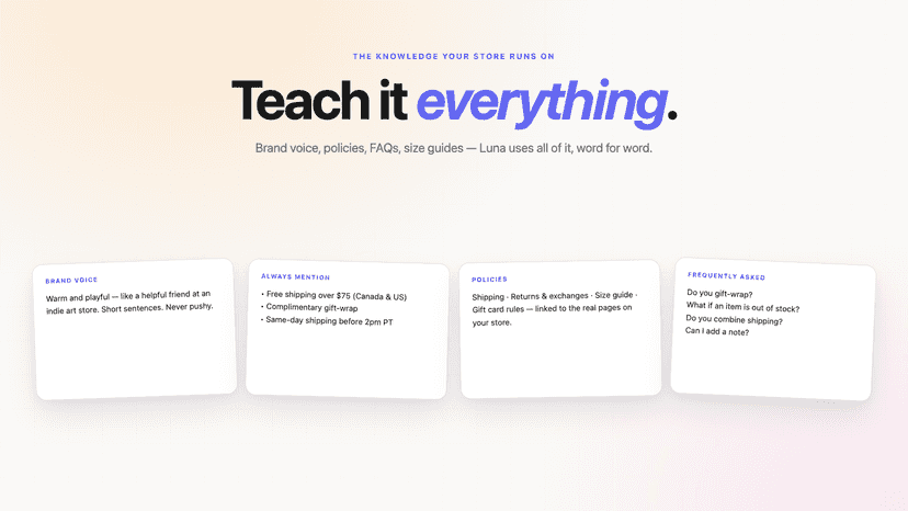 Teach it everything.