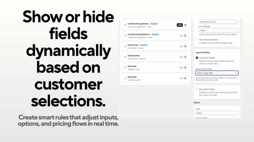 Show or hide fields dynamically based on customer selections.