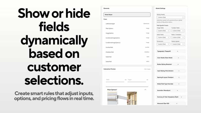 Show or hide fields dynamically based on customer selections.