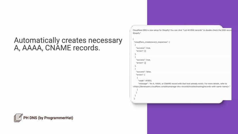 Automatically creates necessary A, AAAA, CNAME records.