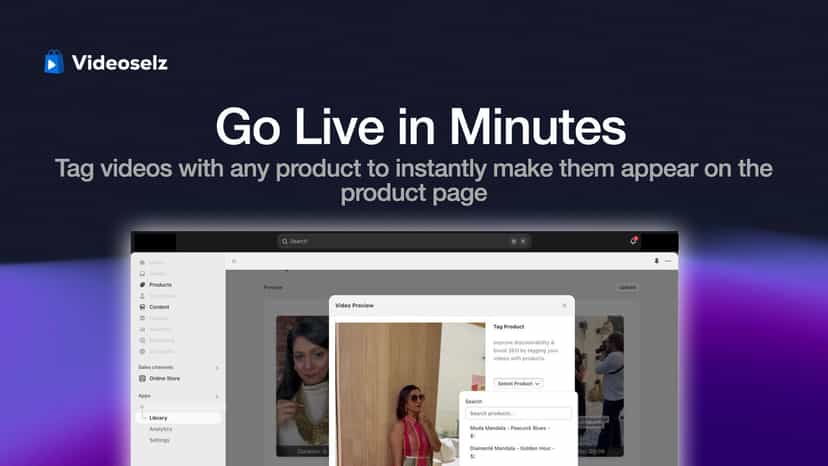 Go live quickly; tag videos to display instantly on product page