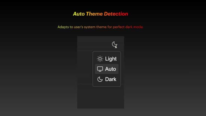 Auto Theme Detection, Adapts to user’s system theme